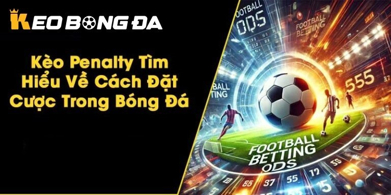 Thông tin về Kèo Bóng Đá Penalty tại Kèo Bóng Đá